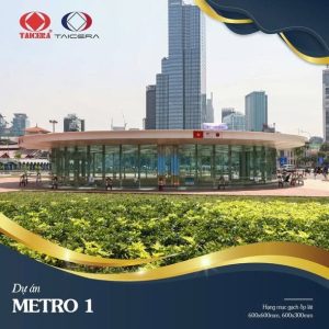 Công trình Metro 1, TP.HCM dùng gạch Taicera 600×600, 600×300
